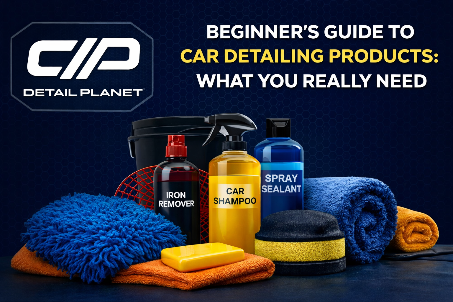 Beginner's Guide to Car Detailing Products: What You Really Need